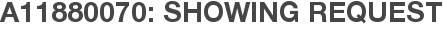 A11880070: Showing Request