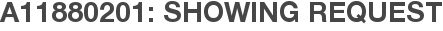 A11880201: Showing Request