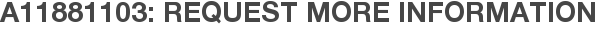 A11881103: Request More Information