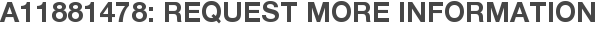 A11881478: Request More Information