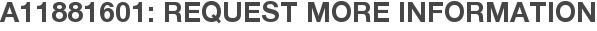 A11881601: Request More Information