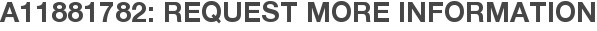 A11881782: Request More Information