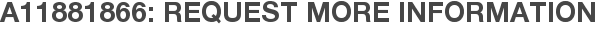 A11881866: Request More Information