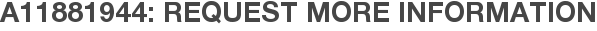 A11881944: Request More Information