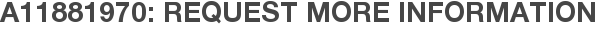 A11881970: Request More Information