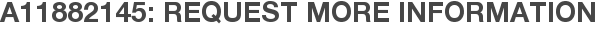 A11882145: Request More Information