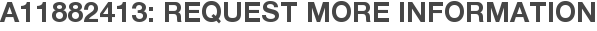 A11882413: Request More Information