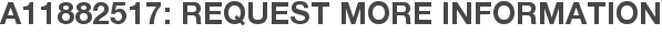 A11882517: Request More Information
