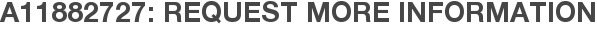 A11882727: Request More Information