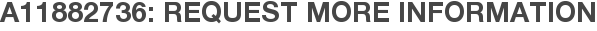 A11882736: Request More Information