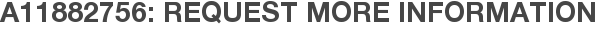 A11882756: Request More Information