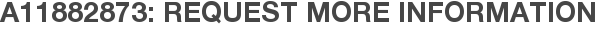 A11882873: Request More Information