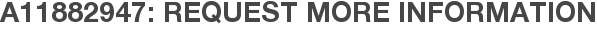 A11882947: Request More Information