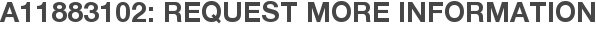 A11883102: Request More Information
