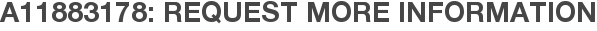 A11883178: Request More Information