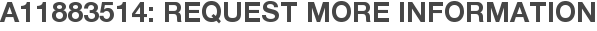 A11883514: Request More Information