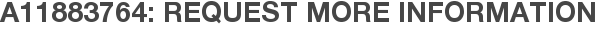 A11883764: Request More Information