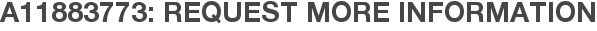A11883773: Request More Information