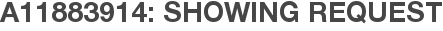 A11883914: Showing Request