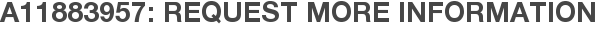 A11883957: Request More Information