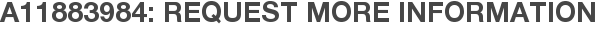 A11883984: Request More Information