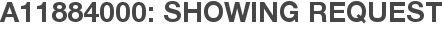 A11884000: Showing Request