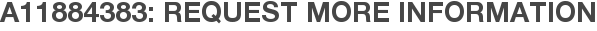 A11884383: Request More Information