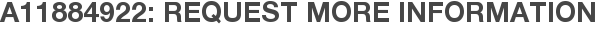 A11884922: Request More Information