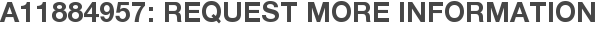 A11884957: Request More Information