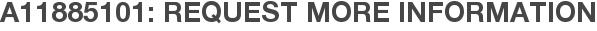 A11885101: Request More Information