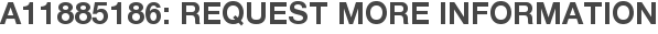 A11885186: Request More Information