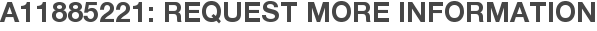 A11885221: Request More Information