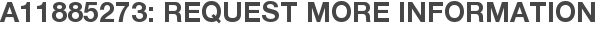 A11885273: Request More Information