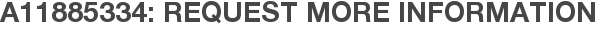 A11885334: Request More Information