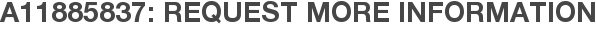 A11885837: Request More Information
