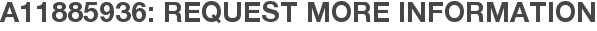 A11885936: Request More Information