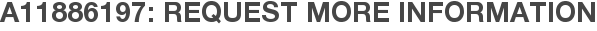 A11886197: Request More Information