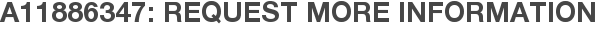 A11886347: Request More Information