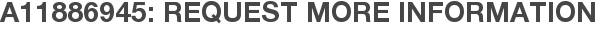 A11886945: Request More Information