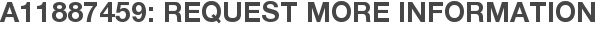 A11887459: Request More Information