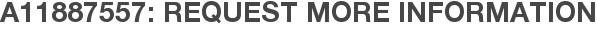 A11887557: Request More Information