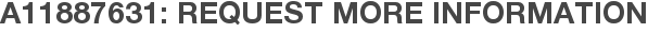 A11887631: Request More Information