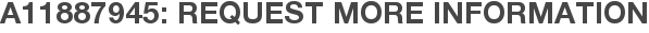 A11887945: Request More Information