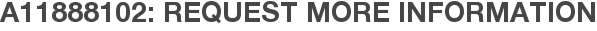 A11888102: Request More Information