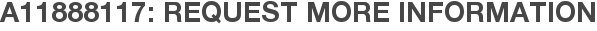 A11888117: Request More Information