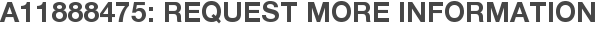 A11888475: Request More Information