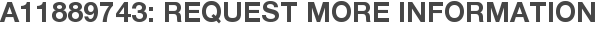 A11889743: Request More Information