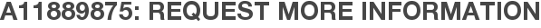 A11889875: Request More Information
