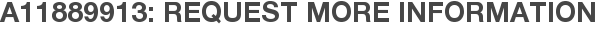 A11889913: Request More Information