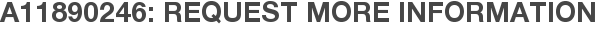 A11890246: Request More Information